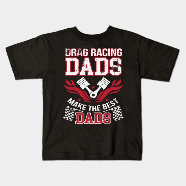 Drag Racing Dads Make The Best Dads Kids T-Shirt by pho702